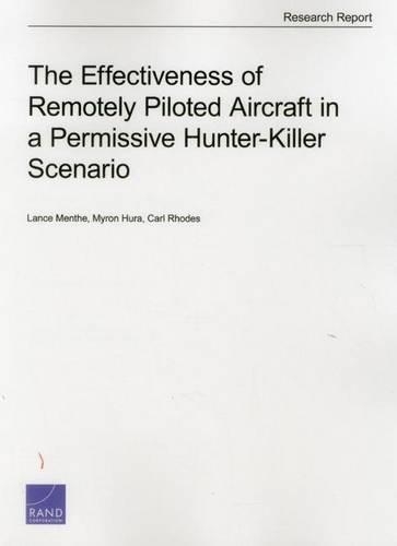Бумажная книга «The Effectiveness of Remotely Piloted Aircraft in a Permissive Hunter-Killer Scenario», авторов Карл Родс, Лэнс Менте, Майрон Хура - фото №1