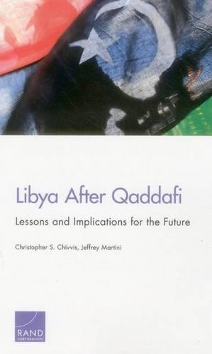 Паперова книга «Libya After Qaddafi: Lessons and Implications for the Future», авторів Крістофер С. Чіввіс, Джеффрі Мартіні - фото №1