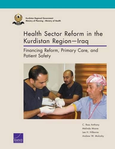 Paper book «Health Sector Reform in the Kurdistan Regioniraq: Financing Reform, Primary Care, and Patient Safety», authors Andrew W. Mulcahy, C. Ross Anthony, Lee H. Hilborne, Melinda Moore - фото №1