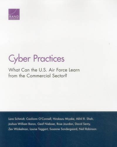 [object Object] «Cyber Practices: What Can the U.S. Air Force Learn from the Commercial Sector?», авторів Акхіл Р. Шах, Каоліонн О'Коннел, Девід Сенті, Геоф Нібур, Хіроказу Міяке, Джошуа Вільям Барон, Лара Шмідт, Луїза Таггарт, Ніл Робінсон, Роза Журдан, Сюзанна Сондергаард, Зев Вінкельман - фото №1
