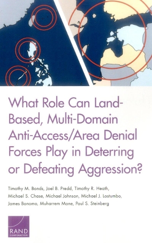 Бумажная книга «What Role Can Land-Based, Multi-Domain Anti-Access/Area Denial Forces Play in Deterring or Defeating Aggression?», авторов Джоэл Б. Прэдд, Тимоти М. Бондс, Тимоти Р. Хит - фото №1