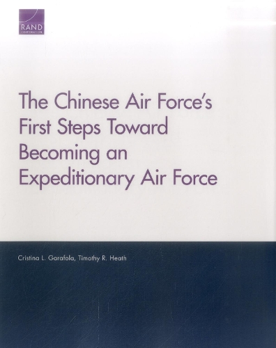 Паперова книга «The Chinese Air Force's First Steps Toward Becoming an Expeditionary Air Force», авторів Крістіна Л. Гарафола, Тімоті Р. Хіт - фото №1