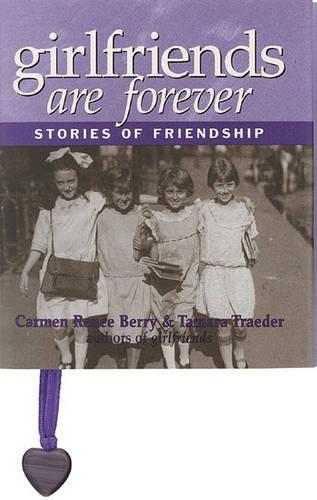 Бумажная книга «Girlfriends Are Forever: Stories of Friendship», авторов Кармен Рене Берри, Тамара Трейдер - фото №1