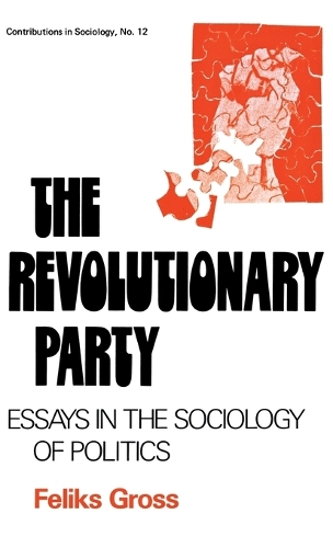 Бумажная книга «The Revolutionary Party: Essays in the Sociology of Politics», авторов Эдит Мартиндейл, Феликс Гросс - фото №1