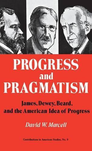 Бумажная книга «Progress and Pragmatism: James, Dewey, and Beard, and the American Idea of Progress», авторов Дэвид Марсел, Роберт Х. Уокер - фото №1