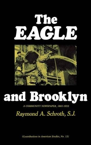 Паперова книга «The Eagle and Brooklyn: A Community Newspaper, 1841-1955», авторів Реймонд А. Шрот, Роберт Х. Вокер - фото №1