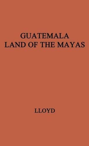 Паперова книга «Guatemala, Land of the Mayas», авторів Джоан Ллойд, Джоан Перкінс - фото №1