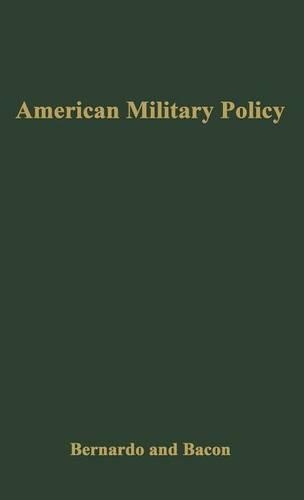 Бумажная книга «American Military Policy: Its Development since 1775», авторов К.Джозеф Бернардо, Юджин Х. Бэкон - фото №1
