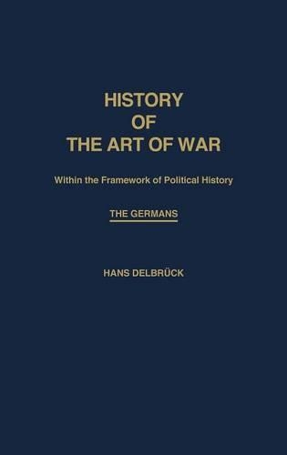 Бумажная книга «History of the Art of War Within the Framework of Political History: The Germans», автор Ханс Дельбрук - фото №1