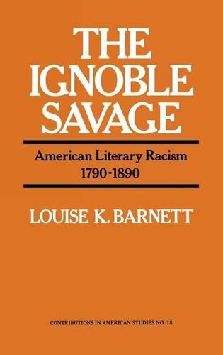 Паперова книга «The Ignoble Savage: American Literary Racism, 1790-1890», авторів Луїза К. Барнетт, Роберт Х. Вокер - фото №1