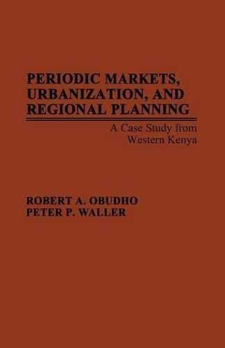 Бумажная книга «Periodic Markets, Urbanization, and Regional Planning: A Case Study from Western Kenya», авторов П. Уоллер, Роберт Обудхо - фото №1