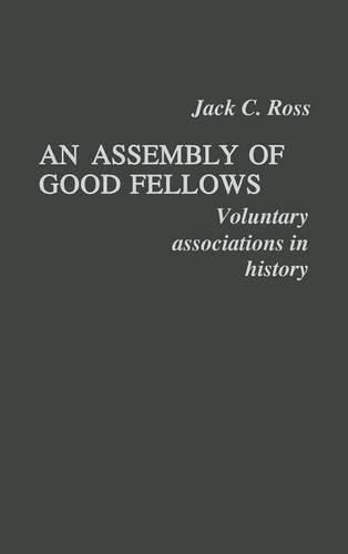 Бумажная книга «An Assembly of Good Fellows: Voluntary Associations in History», автор Джек Росс - фото №1