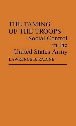 Бумажная книга «The Taming of the Troops: Social Control in the United States Army», авторов Эдит Мартиндейл, Лоуренс Радин - фото №1