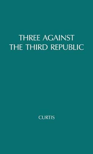 Паперова книга «Three against the Third Republic: Sorel, Barres, and Maurras», автор Майкл Кертіс - фото №1