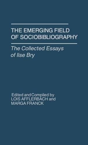 Бумажная книга «The Emerging Field of Sociobibliography: The Collected Essays of Ilse Bry», авторов Лоис Аффлербах, Марга Франк - фото №1