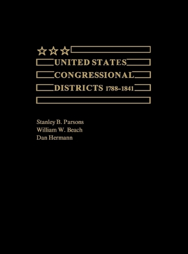 Паперова книга «United States Congressional Districts 1788-1841», авторів Деніел Герман, Стенлі Парсонс, Вільям В. Біч - фото №1