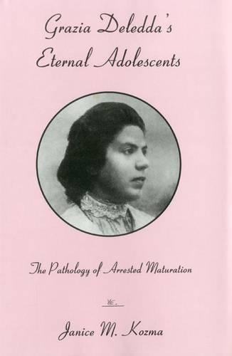 Бумажная книга «Grazia Deledda's Eternal Adolescent: The Pathology of Arrested Maturation», автор Дженис Козма - фото №1