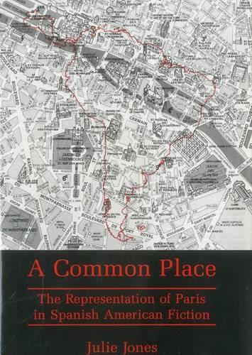 Паперова книга «Common Place: The Representation of Paris in Spanish American Fiction», автор Джулі Джонс - фото №1