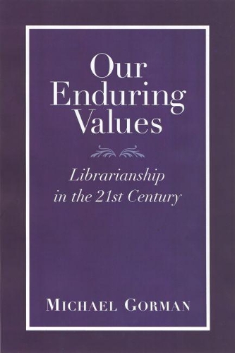 Бумажная книга «Our Enduring Values: Librarianship in the 21st Century», автор Майкл Горман - фото №1