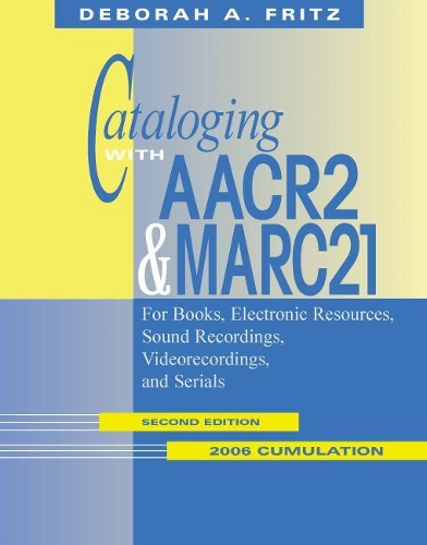 Бумажная книга «Cataloging with AACR2 and MARC21  2006 Cumulation: For Books, Electronic Resources, Sound Recordings, Videorecordings, and Serials», автор Дебора А. Фриц - фото №1
