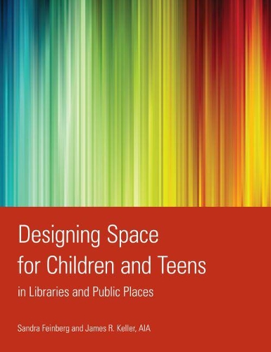 Паперова книга «Designing Space for Children and Teens in Libraries and Public Places», авторів Джеймс Р. Келлер, Сандра Файнберг - фото №1