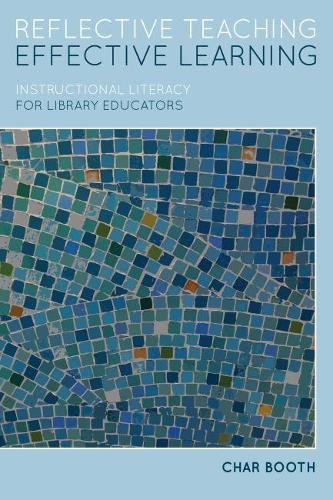 Бумажная книга «Reflective Teaching, Effective Learning: Instructional Literacy for Library Educators», автор Шар Бут - фото №1