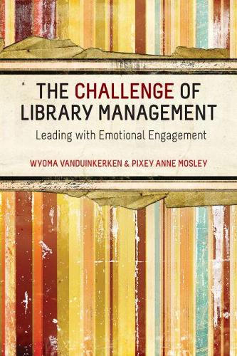 Паперова книга «The  Challenge for Library Management: Leading with Emotional Engagement», авторів Піксі Енн Мослі, Вайома ван Дуінкеркен - фото №1