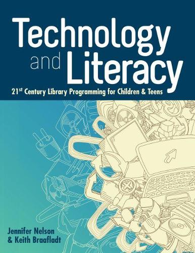 Паперова книга «Technology and Literacy: 21st Century Library Programming for Children and Teens», авторів Дженніфер Нельсон, Кіт Браафладт - фото №1