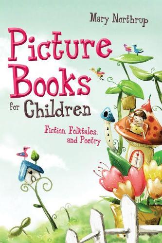 Бумажная книга «Picture Books for Children: Fiction, Folktales and Poetry», автор Мэри Нортруп - фото №1