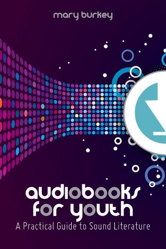Бумажная книга «Audiobooks for Youth: A Practical Guide to Sound Literature», автор Мэри Берки - фото №1