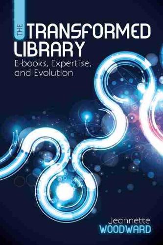 Паперова книга «The Transformed Library: E-Books, Expertise and Evolution», автор Жаннетт Вудворд - фото №1