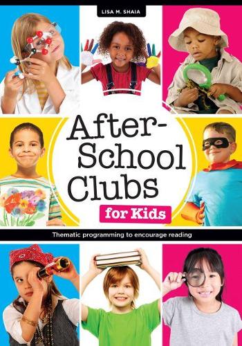 Паперова книга «After-School Clubs for Kids: Thematic Programming to Encourage Reading», автор Ліза М. Шая - фото №1