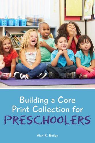 Бумажная книга «Building a Core Print Collection for Preschoolers», автор Алан Р. Бейли - фото №1