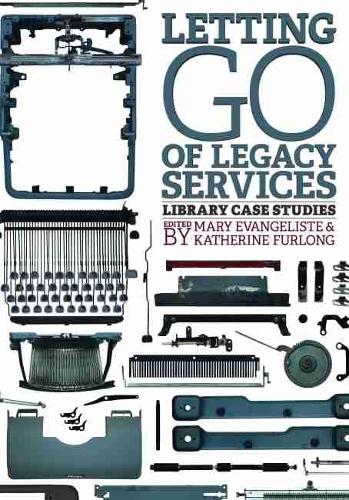 Бумажная книга «Letting Go of Legacy Services: Library Case Studies», авторов Кэтрин Фурлонг, Мэри Евангелисте - фото №1