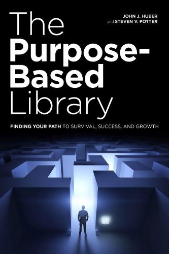 Паперова книга «The Purpose-Based Library: Finding Your Path to Survival, Success, and Growth», авторів Джон Дж. Губер, Стівен В. Поттер - фото №1