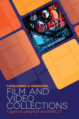 Паперова книга «Cataloging and Managing Film and Video Collections: A Guide to using RDA and MARC21», автор Колін Хіггінс - фото №1