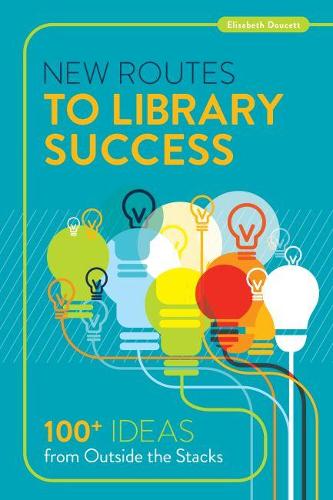 Бумажная книга «New Routes to Library Success: 100  Ideas from Outside the Stacks», автор Элизабет Дусетт - фото №1