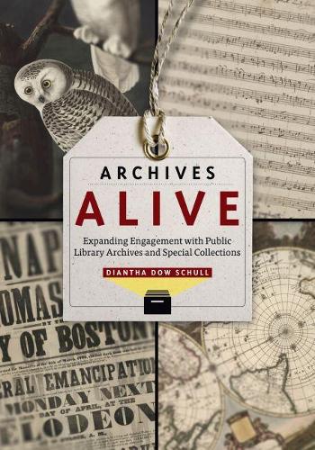 Паперова книга «Archives Alive: Expanding Engagement with Pblic Library Archives and Special Collections», автор Діана Доу Шулл - фото №1
