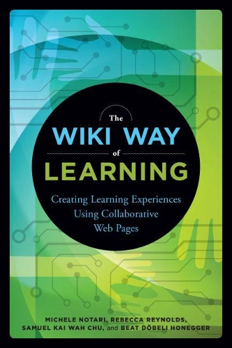 [object Object] «The Wiki Way of Learning: Creating Learning Experiences Using Collaborative Web pages», авторів Біт Дьобелі Хонеґґер, Мікеле Нотарі, Семюель Кай Ва Чу, Ребекка Рейнольдс - фото №1