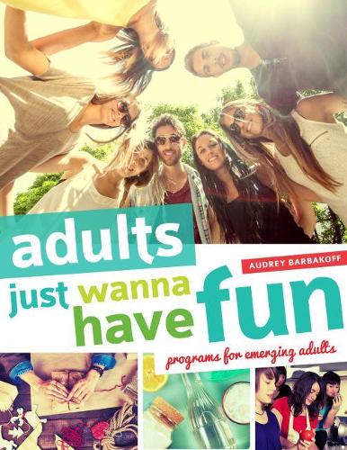 Бумажная книга «Adults Just Wanna Have Fun: Programs for Emerging Adults», автор Одри Барбакофф - фото №1
