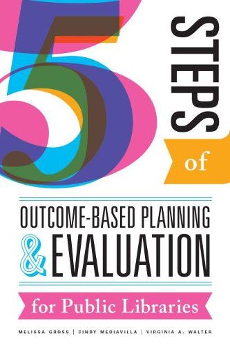 [object Object] «Five Steps of Outcome-Based Planning and Evaluation for Public Libraries», авторов Синди Медиавилла, Мелисса Гросс, Вирджиния А. Уолтер - фото №1