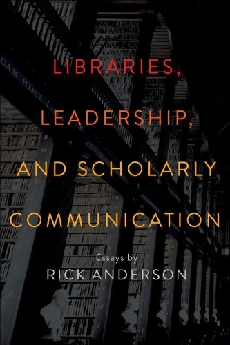 Бумажная книга «Libraries, Leadership, and Scholarly Communication: Essays by Rick Anderson», автор Рик Андерсон - фото №1