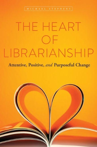 Паперова книга «The Heart of Librarianship: Attentive, Positive, and Purposeful Change», автор Майкл Стівєнс - фото №1