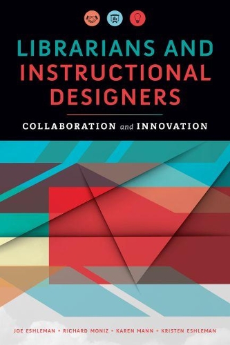 Бумажная книга «Librarians and Instructional Designers: Collaboration and Innovation», авторов Джо Эшлеман, Карен Манн, Кристен Эшлеман, Ричард Мониз - фото №1