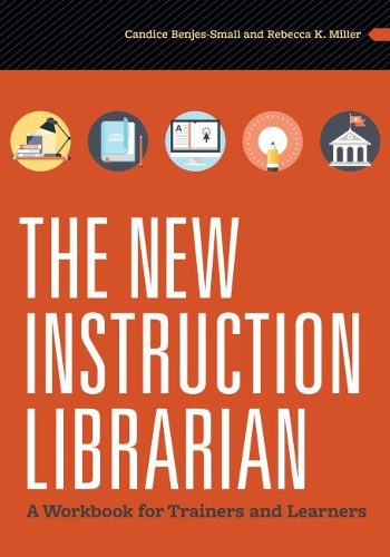 Паперова книга «The New Instruction Librarian: A Workbook for Trainers and Learners», авторів Кендіс Бенджес-Смолл, Ребекка К. Міллер - фото №1