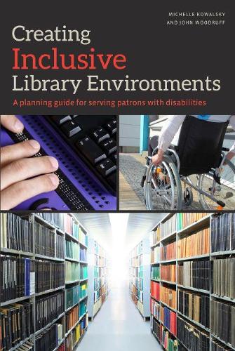 Бумажная книга «Creating Inclusive Library Environments: A Planning Guide for Serving Patrons with Disabilities», авторов Джон Вудрафф, Мишель Ковальски - фото №1