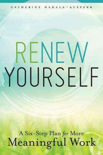 Паперова книга «Renew Yourself: A Six-Step Plan for More Meaningful Work», автор Кетрін Хакала-Аусперк - фото №1