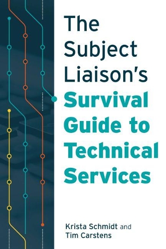 Бумажная книга «The Subject Liaison’s Survival Guide to Technical Services», авторов Криста Шмидт, Тим Карстенс - фото №1