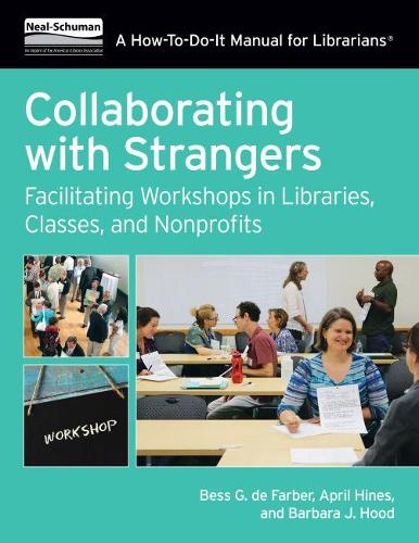Паперова книга «Collaborating with Strangers: Facilitating Workshops in Libraries, Classes, and Nonprofits», авторів Ейпріл Хайнс, Барбара Дж. Худ, Бесс Г. де Фарбер - фото №1