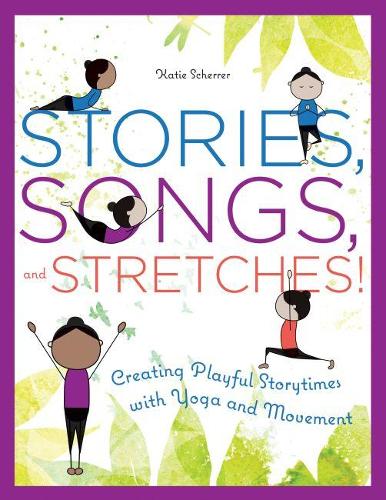 Паперова книга «Stories, Songs, and Stretches!: Creating Playful Storytimes with Yoga and Movement», автор Кеті Шеррер - фото №1